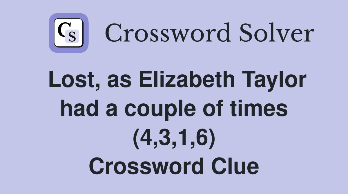 Lost as Elizabeth Taylor had a couple of times (4 3 1 6) Crossword